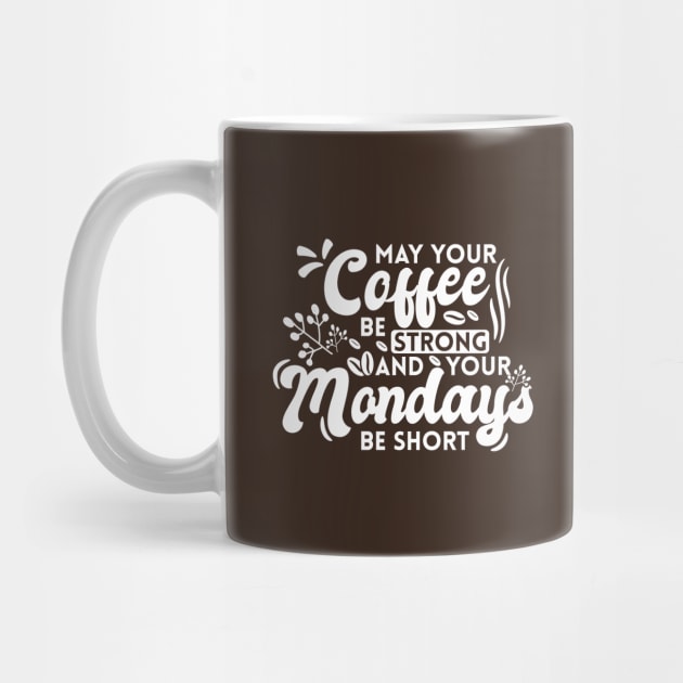 May Your Coffee Be Strong and Your Mondays Be Short by Zen Cosmos Official